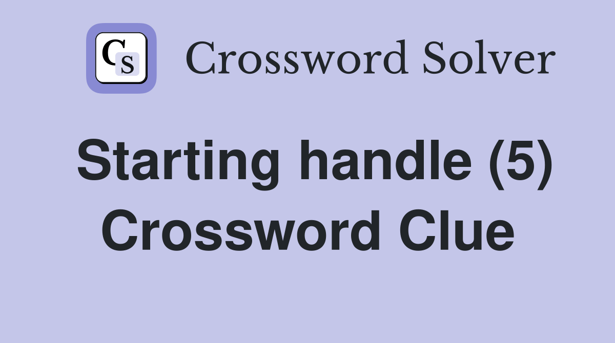 Starting handle (5) Crossword Clue Answers Crossword Solver